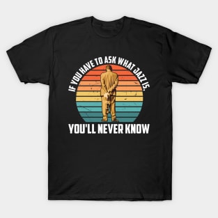 If You Have To Ask What Jazz Is You'll Never Know T-Shirt